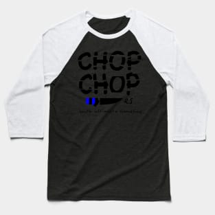 Chop chop Baseball T-Shirt